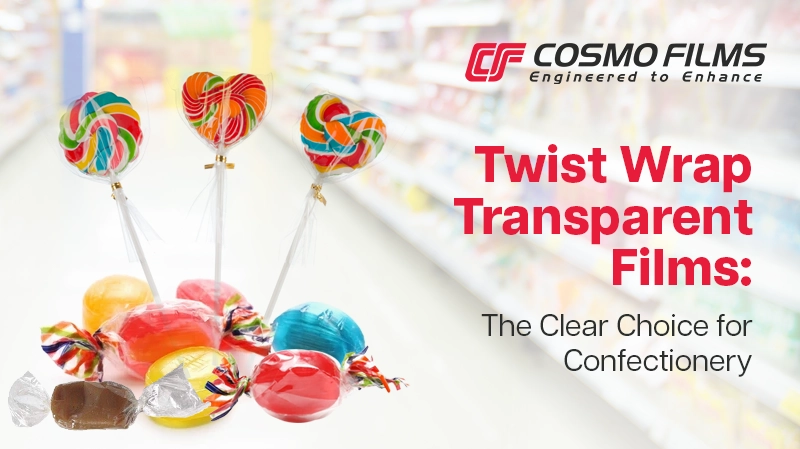 Why Twist Wrap Transparent Films are Perfect for Confectionery?